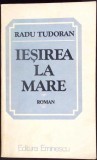 Ieșire la mare - Radu Tudoran, Editura Eminescu, 1984, Roman, 576 pagini