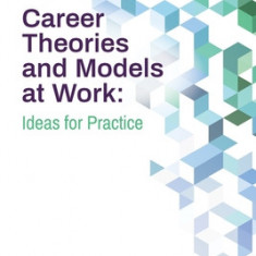 Career Theories and Models at Work: Ideas for Practice