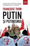 Putin si putinismul - Fran&ccedil;oise Thom - Humanitas