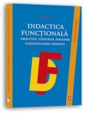 Cumpara ieftin Didactica functionala. Obiective, strategii, evaluare. Cognitivismul operant/Michel Minder