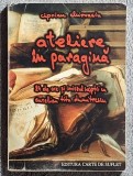 Ateliere in paragina - Ciprian Chirvasiu Contine dedicatie, data si semnatura autorului