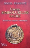 Cartea simbolurilor sacre. Semnificatie magica a simbolurilor - Nigel Pennick
