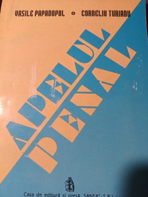APELUL PENAL - VASILE PAPADOPOL CORNELIU TURIANU, ED SANSA 1994, 293 PAG foto