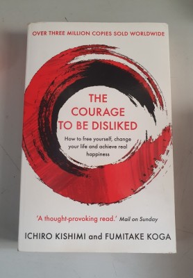 The Courage to Be Disliked. How to free yourself, change your life and achieve real happiness - Fumitake Koga, Ichiro Kishimi foto