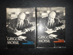 GRIGORE C. MOISIL - OPERA MATEMATICA volumele 1 si 2 (1976-1980, ed. cartonata) foto