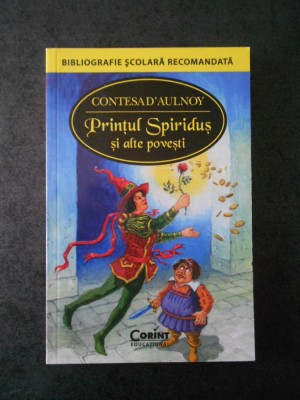 CONTESA D`AULNOY - PRINTUL SPIRIDUS SI ALTE POVESTI foto