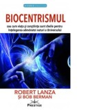Biocentrismul sau cum viata si constiinta sunt cheile pentru intelegerea adevaratei naturi a Universului - Robert Lanza, Bob Berman