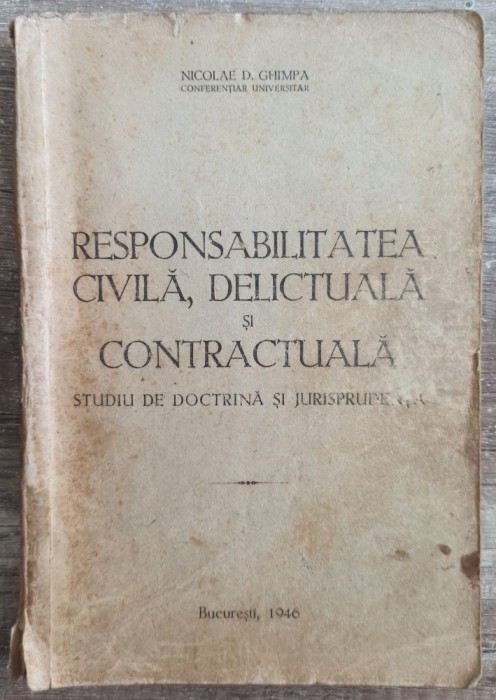 Responsabilitatea civila, delictuala si contractuala - Nicolae D. Ghimpa/ 1946