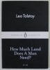 HOW MUCH LAND DOSES A MAN NEED ? by LEO TOLSTOY , 2015