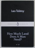 HOW MUCH LAND DOSES A MAN NEED ? by LEO TOLSTOY , 2015