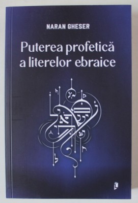PUTEREA PROFETICA A LITERELOR EBRAICE de NARAN GHESER , 2024 foto