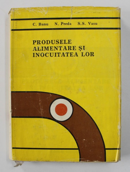 PRODUSELE ALIMENTARE SI INOCUITATEA LOR de C. BANU ...S.S.VASU , 1982