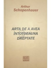 Arthur Schopenhauer - Arta de a avea intotdeauna dreptate (Editia: 2010) foto