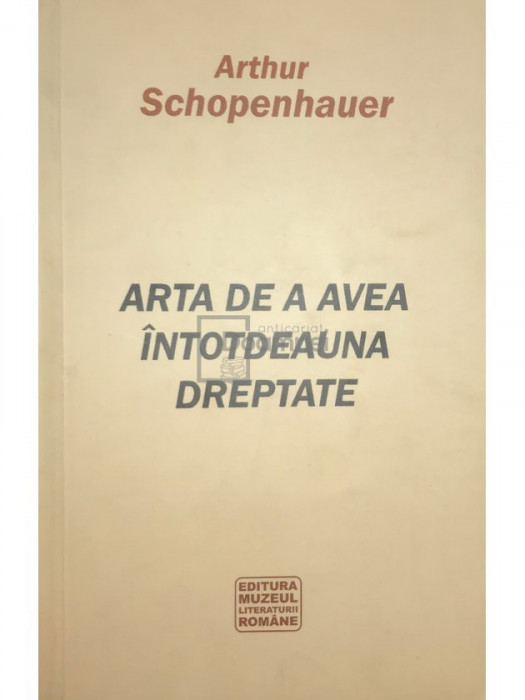 Arthur Schopenhauer - Arta de a avea &icirc;ntotdeauna dreptate (editia 2010)