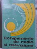 ECHIPAMENTE DE RADIO SI TELEVIZIUNE. MANUAL PENTRU LICEE DE SPECIALITATE-CONSTANTINESCU L., DRAGHICI A., STANCOV