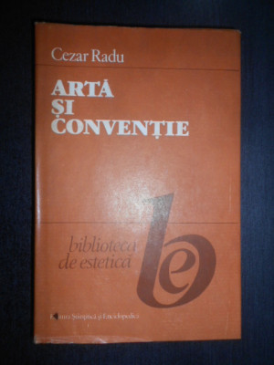 Cezar Radu - Arta si conventie (1989, editie cartonata, autograf si dedicatie) foto