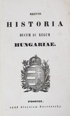 BREVIS HISTORIA DUCUM AC REGUM HUNGARIAE , MIJLOCUL SEC. XIX foto