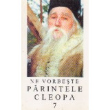 Ne vorbeste parintele Cleopa, volumul 7