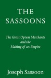 The Sassoons: The Great Opium Merchants and the Making of an Empire