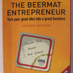 THE BEERMAT ENTREPRNEUR , TURN YOUR GOOD IDEA INTO A GREAT BUSINESS by MIKE SOUTHON and CHRIS WEST , 2005, PREZINTA URME DE INDOIRE