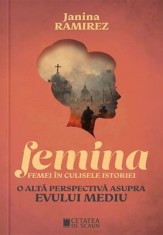 Femina. Femei in culisele istoriei. O alta perspectiva asupra evului mediu - Janina Ramirez, Cetatea de Scaun