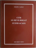 Cum sa devii bogat stand acasa - Philippe Cazman - Carte Economie, Afaceri