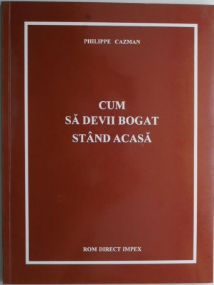 Cum sa devii bogat stand acasa &amp;ndash; Philippe Cazman foto