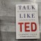 Talk like Ted.The 9 public speaking secrets of the world&#039;s top minds de Carmine Gallo