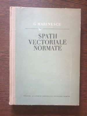 G. Marinescu - Spatii Vectoriale Normate foto