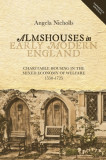 Almshouses in Early Modern England: Charitable Housing in the Mixed Economy of Welfare, 1550-1725