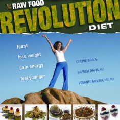 The Raw Food Revolution Diet: Feast, Lose Weight, Gain Energy, Feel Younger