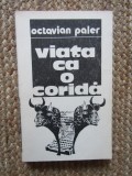 Viata ca o Corida - Octavian Paler, Editura Cartea Romaneasca, 1987, Roman, 376 pagini
