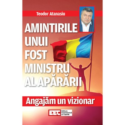 Angajam un vizionar - amintirile unui fost ministru al Apararii, Teodor Atanasiu, 144 pagini foto