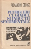 ALEXANDRU GEORGE - PETRECERI CU GANDUL SI INDUCTII SENTIMENTALE