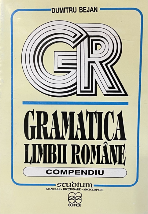 GRAMATICA LIMBII ROMANE, COMPENDIU de DUMITRU BEJAN, 1995