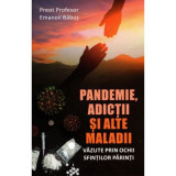 Pandemie, adictii si alte maladii vazute prin ochii Sfintilor - Emanoil Babus