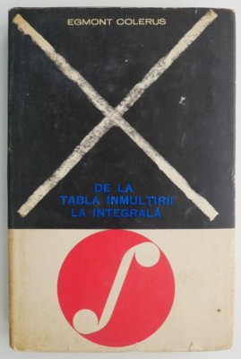 De la tabla inmultirii la integrala &amp;ndash; Egmont Colerus foto
