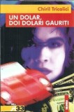 Autograf Un dolar, doi dolari gauriti Chiril Tricolici Editura Nemira Colecția Ora H 2000 Carti Literatura Romana