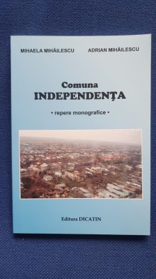 Comuna Independenta, repere monografice, Galati 2015, 200 pagini foto