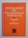 PROBLEME DE GRAMATICA ROMANA , INTREBARI SI RASPUNSURI de IANCU COLEASA , BUCURESTI 1981