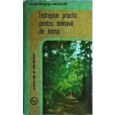 Gheorghe Mogos - Indreptar practic pentru bolnavii de inima