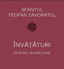 Invataturi Despre Rugaciune, Sf. Teofan Zavoratul - Editura Sophia foto