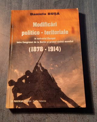 Modificari politico - teritoriale in sud estul Europei 1878 - 1914 Daniela Busa foto