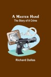 A Master Hand: The Story of a Crime