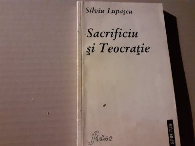 SACRIFICIU SI TEOCRATIE - SILVIU LUPASCU, ED FIDES 1997, 191 PAG foto