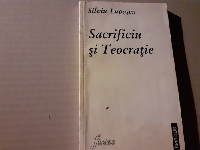 SACRIFICIU SI TEOCRATIE - SILVIU LUPASCU, ED FIDES 1997, 191 PAG