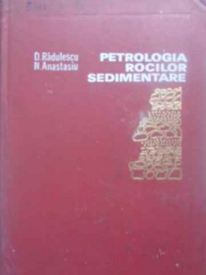 PETROLOGIA ROCILOR SEDIMENTARE-D. RADULESCU, N. ANASTASIU foto