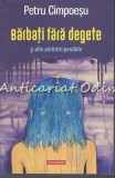 Cumpara ieftin Barbati Fara Degete si Alte Amintiri Penibile - Petru Cimpoesu, Editura Polirom, 2019, Roman, Beletristica