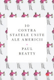 Io contra Statele Unite ale Americii (Carte pentru toți) - Paperback brosat - Paul Beatty - Litera