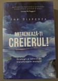 Antreneaza-ti creierul- Dr. Joe Dispenza
